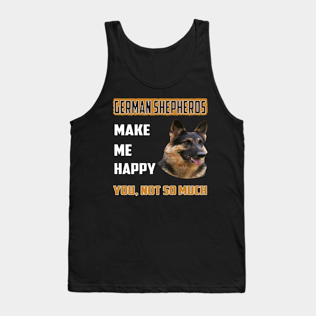 German Shepherds Make Me Happy You Not So Much Tank Top by Glendasx